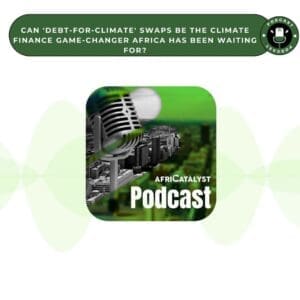 Promotional graphic for the africatalyst podcast discussing debt-for-climate swaps as potential game-changers for climate finance in africa.